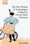 The New Woman and Technologies of Speed in Fin-de- Siecle Literature-9780198922254