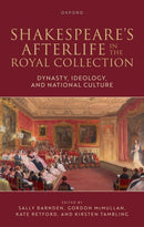 Shakespeare's Afterlife in the Royal Collection : Dynasty, Ideology, and National Culture-9780198923152