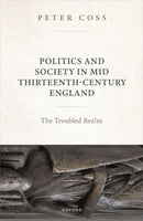Politics and Society in Mid Thirteenth-Century England : The Troubled Realm-9780198924289