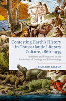 Contesting Earth's History in Transatlantic Literary Culture, 1860-1935 : Believers and Visionaries on the Borderlines of Geology and Palaeontology-9780198926160