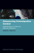 Outsourcing Crimmigration Control : Digital Borders, the IOM, and Biometric Statehood-9780198927495