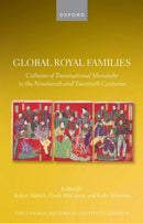 Global Royal Families : Cultures of Transnational Monarchy in the Nineteenth and Twentieth Centuries-9780198931744