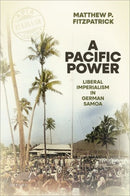 A Pacific Power : Liberal Imperialism in German Samoa-9780198936275