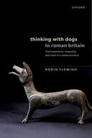 Thinking with Dogs in Roman Britain : Lived Experience, Inequality, and Ritual in a Roman Province-9780198938941