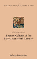 The Oxford English Literary History : Volume 4. 1603-1660: Literary Cultures of the Early Seventeenth Century-9780198943327
