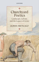 Churchyard Poetics : Landscape, Labour, and the Legacy of Genre-9780198943853