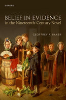 Belief in Evidence in the Nineteenth-Century Novel-9780198944379