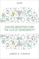 Can Deliberation Cure the Ills of Democracy?