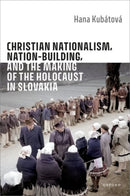Christian Nationalism, Nation-Building, and the Making of the Holocaust in Slovakia-9780198945093