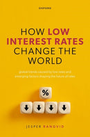 How Low Interest Rates Change the World : Global Trends Caused by Low Rates and Emerging Factors Shaping the Future of Rates-9780198946380