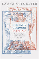 The Paris Commune in Britain : Radicals, Refugees, and Revolutionaries after 1871-9780198949435