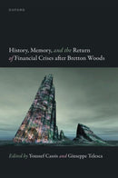 History, Memory, and the Return of Financial Crises after Bretton Woods-9780198950127