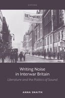 Writing Noise in Interwar Britain : Literature and the Politics of Sound-9780198951476