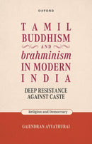 Tamil Buddhism and brahminism in Modern India : Deep Resistance against Caste-9780198952398