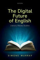 The Digital Future of English : Literary Media Studies-9780198952619