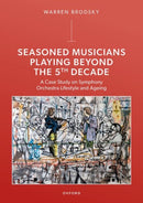 Seasoned Musicians Playing Beyond the 5th Decade : A Case Study on Symphony Orchestra Lifestyle and Ageing-9780198956471