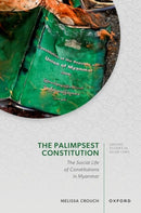The Palimpsest Constitution : The Social Life of Constitutions in Myanmar-9780198956884