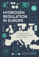 Hydrogen Regulation in Europe : Emerging Issues and Best Practices for the Clean Energy Transition-9780198956969