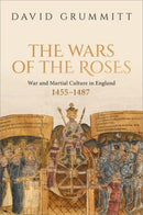 The Wars of the Roses : War and Martial Culture in England, 1455-1487-9780198958918