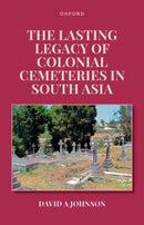 The Lasting Legacy of Colonial Cemeteries in South Asia-9780198959694