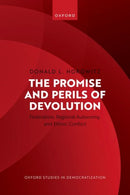 The Promise and Perils of Devolution : Federalism, Regional Autonomy, and Ethnic Conflict-9780198962694