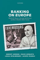 Banking on Europe : Why the EU Became a Sovereign-Style Borrower and How it Should be Held to Account-9780198963899