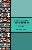 A Relational Moral Theory : African Ethics in and beyond the Continent-9780198964995