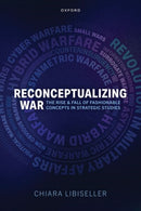 Reconceptualizing War : The Rise and Fall of Fashionable Concepts in Strategic Studies-9780198972365