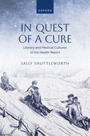 In Quest of a Cure : Literary and Medical Cultures of the Health Resort-9780198972440