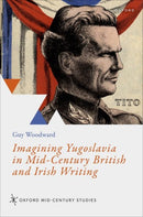 Imagining Yugoslavia in Mid-Century British and Irish Writing-9780198973423