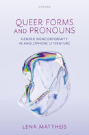 Queer Forms and Pronouns : Gender Nonconformity in Anglophone Literature-9780198974116