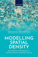 Modelling Spatial Density : Data, Methods, and R Applications in Statistics, Econometrics, and Machine Learning-9780198975175