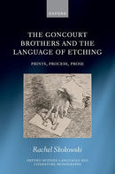 The Goncourt Brothers and the Language of Etching : Prints, Process, Prose-9780198975274