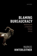 Blaming Bureaucracy : Reckoning with a Problematic Political Activity-9780198980155
