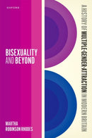 Bisexuality and Beyond : A History of Multiple-Gender-Attraction in Modern Britain-9780198983125