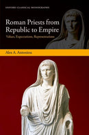 Roman Priests from Republic to Empire : Values, Expectations, Representations-9780198983699