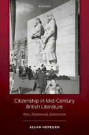 Citizenship in Mid-Century British Literature : War, Statehood, Extinction-9780198987642