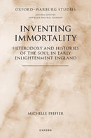 Inventing Immortality : Heterodoxy and Histories of the Soul in Early Enlightenment England-9780198989202