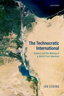 The Technocratic International : Experts and the Making of a World from Nowhere-9780198990901
