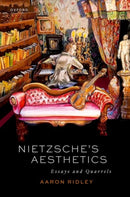 Nietzsche's Aesthetics : Essays and Quarrels-9780198993544