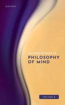 Oxford Studies in Philosophy of Mind : Volume 5-9780198994114