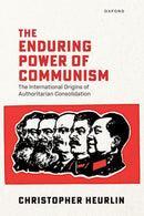 The Enduring Power of Communism : The International Origins of Authoritarian Consolidation-9780198994633