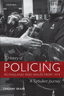 A History of Policing in England and Wales from 1974 : A Turbulent Journey-9780199218660
