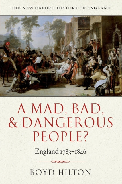 A Mad, Bad, and Dangerous People? : England 1783-1846-9780199218912