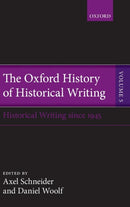 The Oxford History of Historical Writing : Volume 5: Historical Writing Since 1945-9780199225996