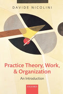 Practice Theory, Work, and Organization : An Introduction-9780199231591
