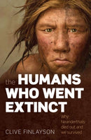 The Humans Who Went Extinct : Why Neanderthals died out and we survived-9780199239191