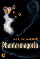 Phantasmagoria : Spirit Visions, Metaphors, and Media into the Twenty-first Century-9780199239238