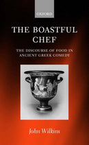 The Boastful Chef : The Discourse of Food in Ancient Greek Comedy-9780199240685