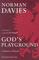 God's Playground A History of Poland : Volume II: 1795 to the Present-9780199253401
